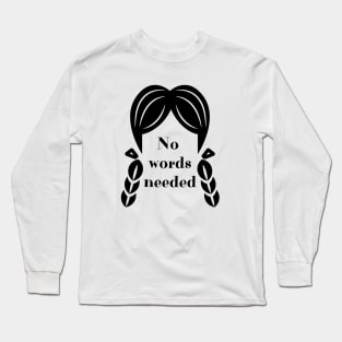 Girl with pigtails, No words needed, Wednesday, Long Sleeve T-Shirt